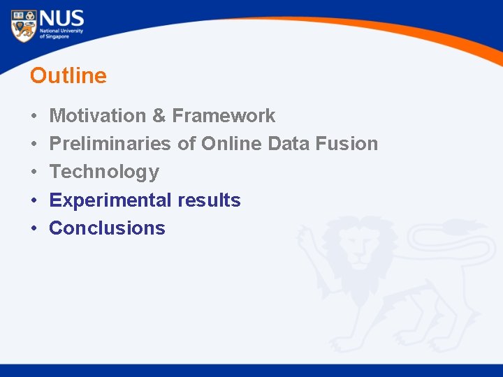 Outline • • • Motivation & Framework Preliminaries of Online Data Fusion Technology Experimental