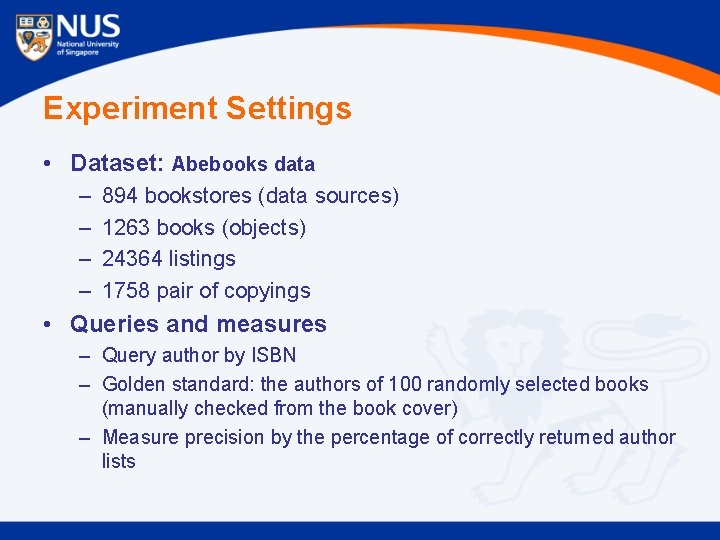 Experiment Settings • Dataset: Abebooks data – – 894 bookstores (data sources) 1263 books