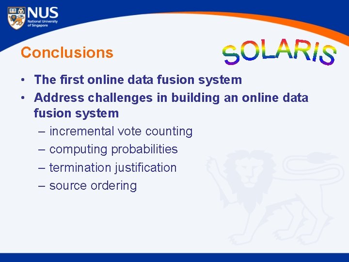 Conclusions • The first online data fusion system • Address challenges in building an