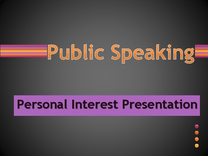 Public Speaking Personal Interest Presentation 