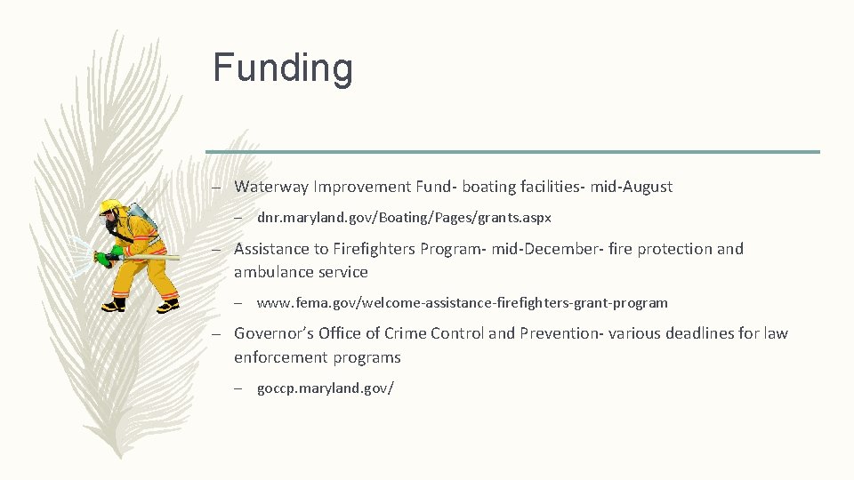 Funding – Waterway Improvement Fund- boating facilities- mid-August – dnr. maryland. gov/Boating/Pages/grants. aspx –