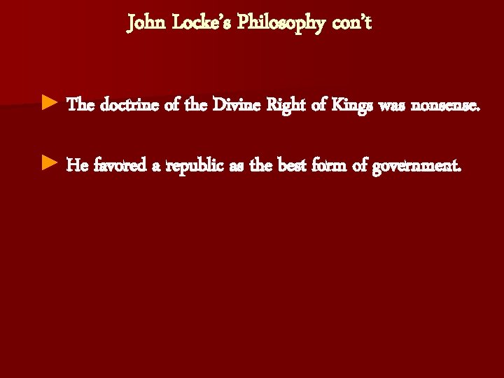 John Locke’s Philosophy con’t ► The doctrine of the Divine Right of Kings was