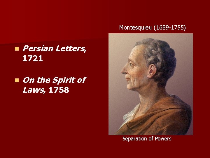 Montesquieu (1689 -1755) n Persian Letters, n On the Spirit of Laws, 1758 1721