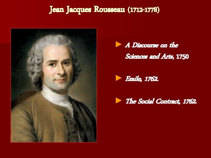 Jean Jacques Rousseau (1712 -1778) ► A Discourse on the Sciences and Arts, 1750