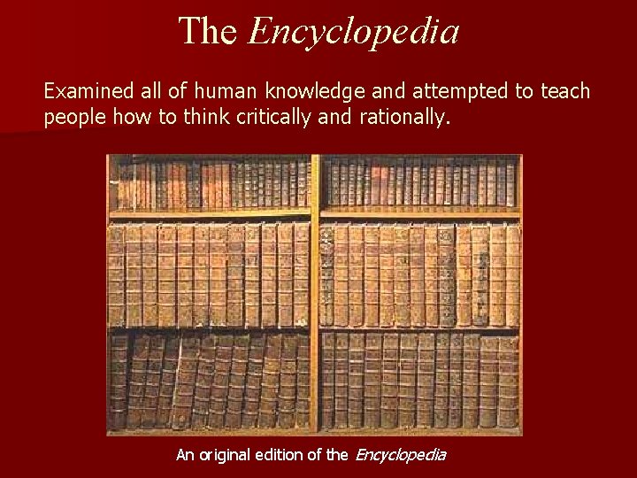The Encyclopedia Examined all of human knowledge and attempted to teach people how to