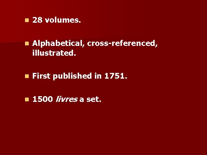 n 28 volumes. n Alphabetical, cross-referenced, illustrated. n First published in 1751. n 1500