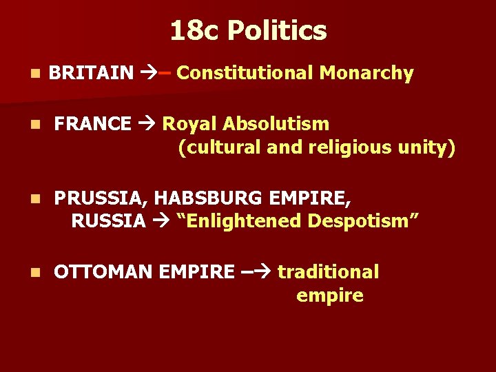 18 c Politics n BRITAIN – Constitutional Monarchy n FRANCE Royal Absolutism (cultural and