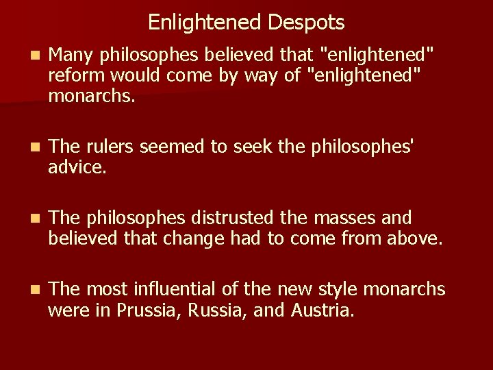 Enlightened Despots n Many philosophes believed that "enlightened" reform would come by way of