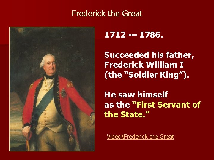 Frederick the Great 1712 -– 1786. Succeeded his father, Frederick William I (the “Soldier
