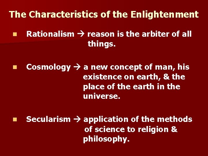 The Characteristics of the Enlightenment n Rationalism reason is the arbiter of all things.
