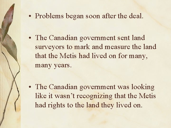  • Problems began soon after the deal. • The Canadian government sent land