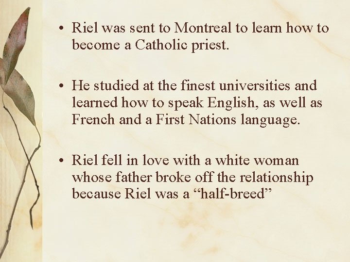  • Riel was sent to Montreal to learn how to become a Catholic