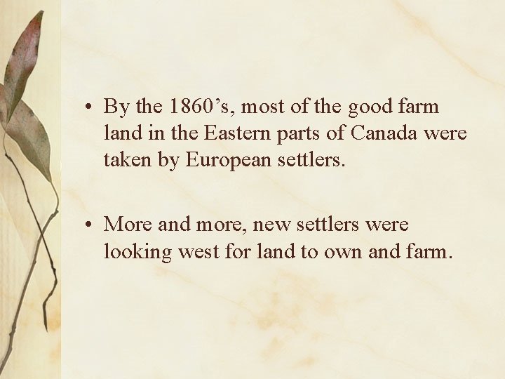  • By the 1860’s, most of the good farm land in the Eastern