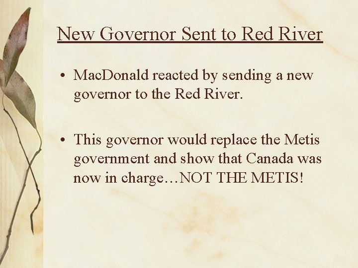 New Governor Sent to Red River • Mac. Donald reacted by sending a new