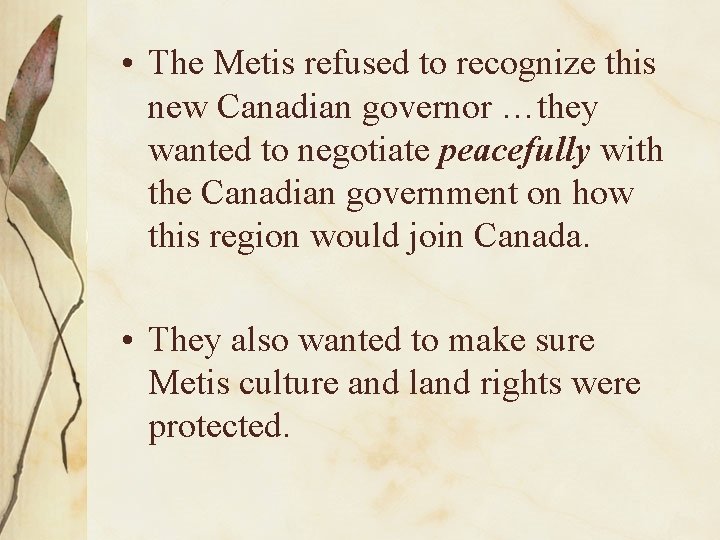  • The Metis refused to recognize this new Canadian governor …they wanted to