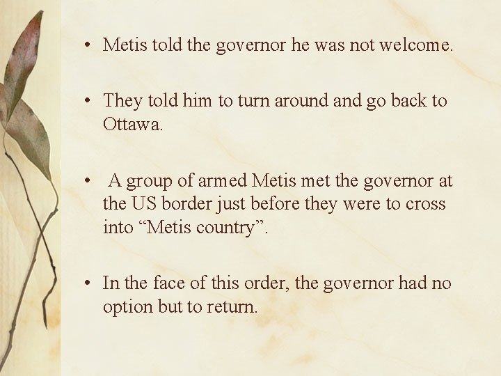  • Metis told the governor he was not welcome. • They told him