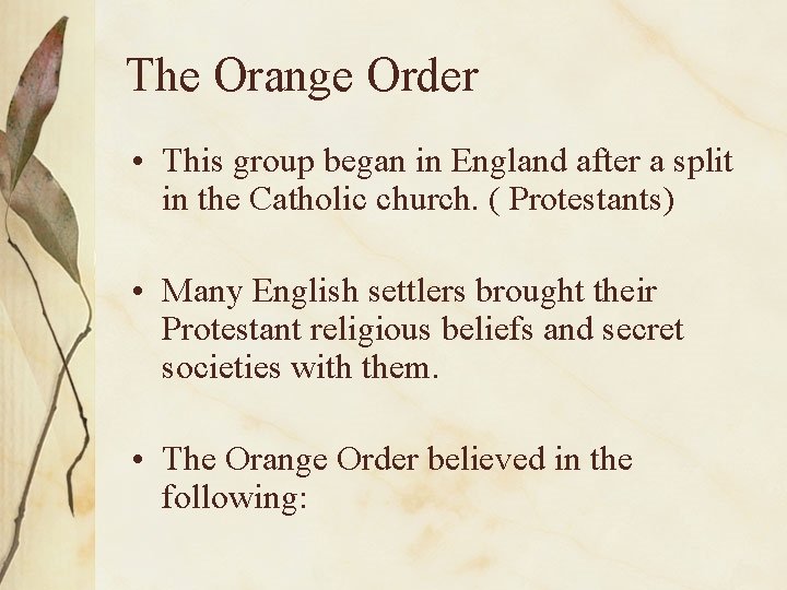 The Orange Order • This group began in England after a split in the