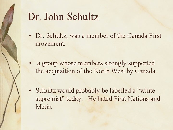 Dr. John Schultz • Dr. Schultz, was a member of the Canada First movement.