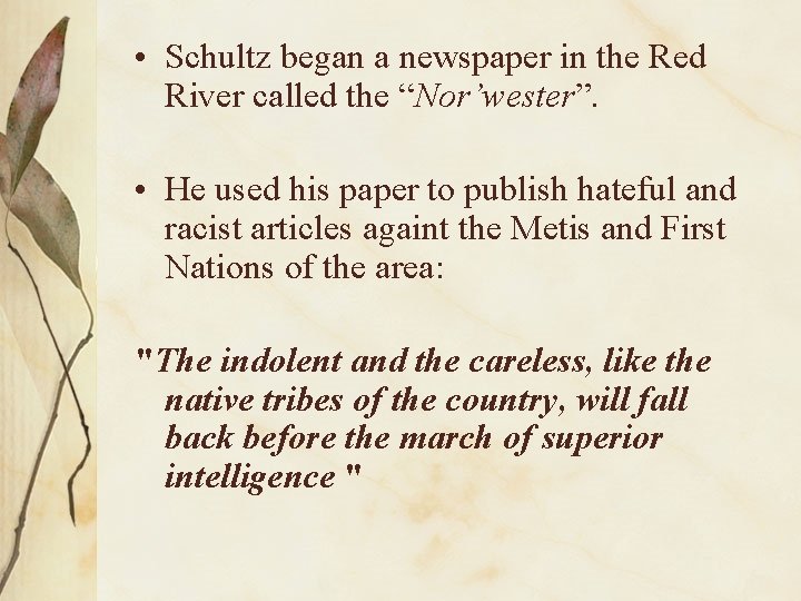  • Schultz began a newspaper in the Red River called the “Nor’wester”. •