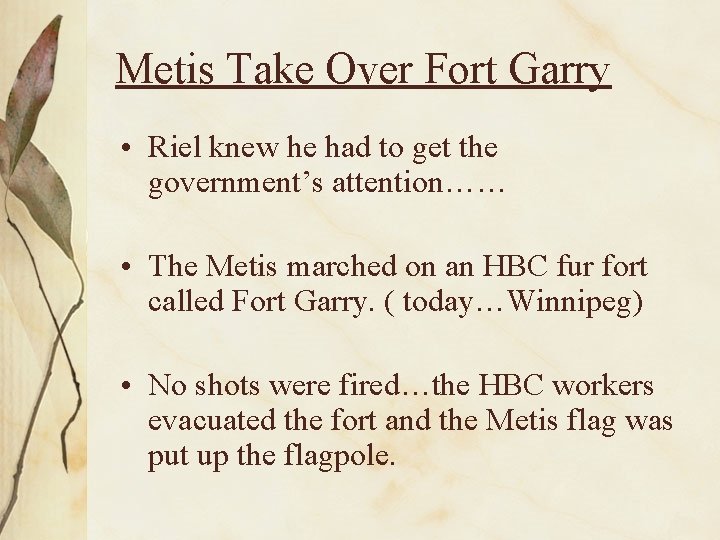 Metis Take Over Fort Garry • Riel knew he had to get the government’s