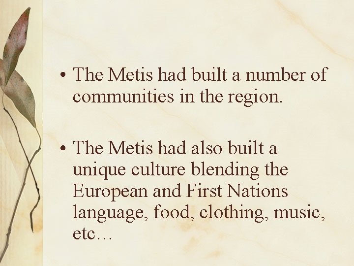  • The Metis had built a number of communities in the region. •