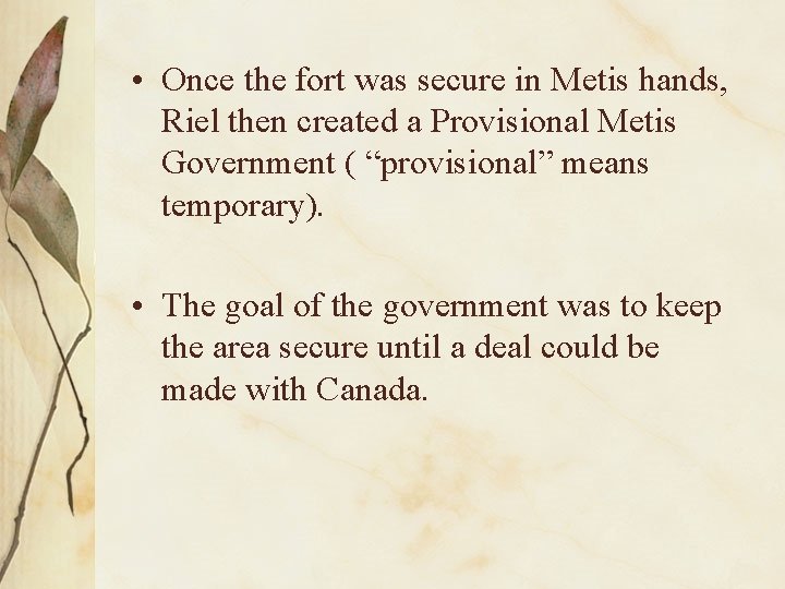  • Once the fort was secure in Metis hands, Riel then created a