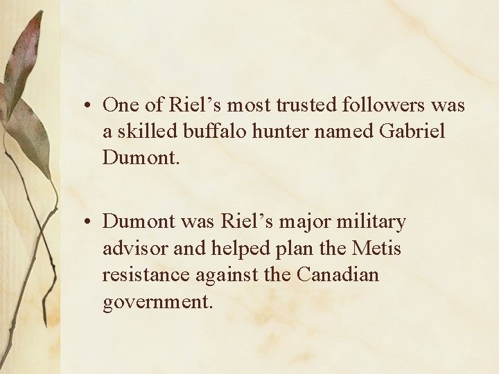  • One of Riel’s most trusted followers was a skilled buffalo hunter named