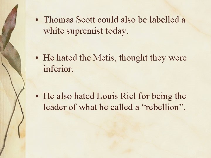  • Thomas Scott could also be labelled a white supremist today. • He