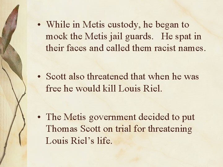  • While in Metis custody, he began to mock the Metis jail guards.