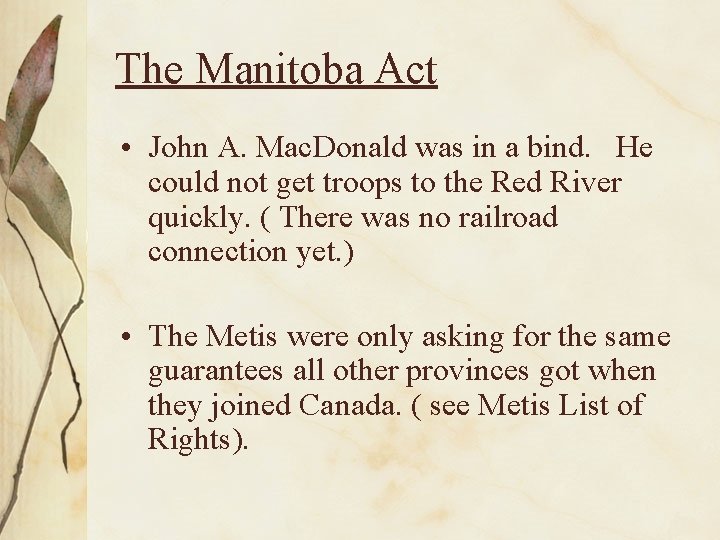 The Manitoba Act • John A. Mac. Donald was in a bind. He could