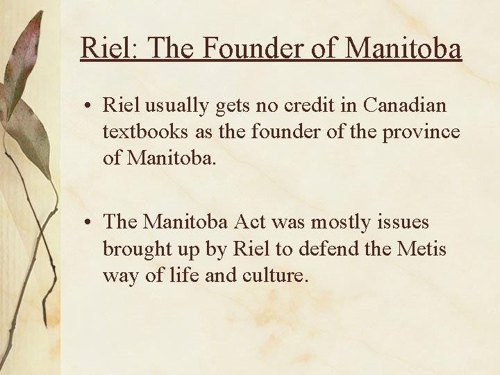Riel: The Founder of Manitoba • Riel usually gets no credit in Canadian textbooks