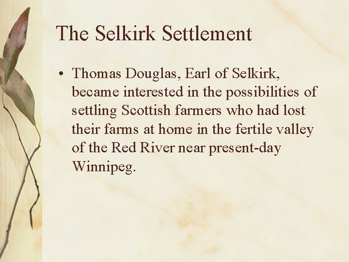 The Selkirk Settlement • Thomas Douglas, Earl of Selkirk, became interested in the possibilities