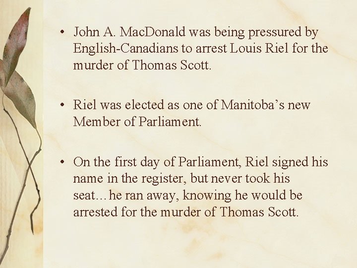  • John A. Mac. Donald was being pressured by English-Canadians to arrest Louis