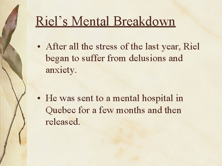 Riel’s Mental Breakdown • After all the stress of the last year, Riel began