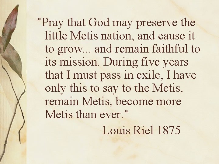 "Pray that God may preserve the little Metis nation, and cause it to grow.