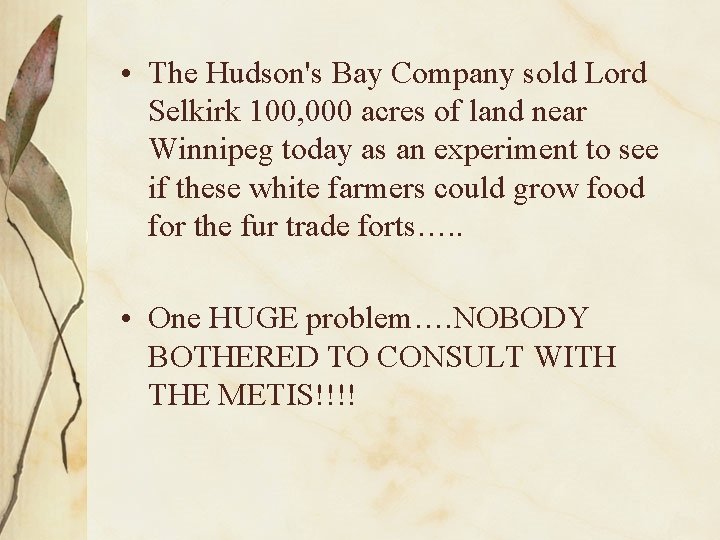  • The Hudson's Bay Company sold Lord Selkirk 100, 000 acres of land
