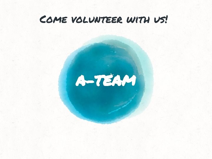Come volunteer with us! A-TEAM 