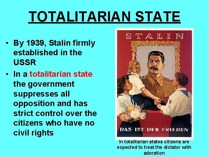 TOTALITARIAN STATE • By 1939, Stalin firmly established in the USSR • In a
