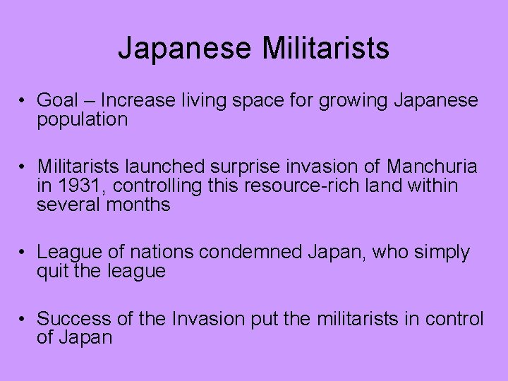 Japanese Militarists • Goal – Increase living space for growing Japanese population • Militarists