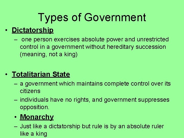 Types of Government • Dictatorship – one person exercises absolute power and unrestricted control