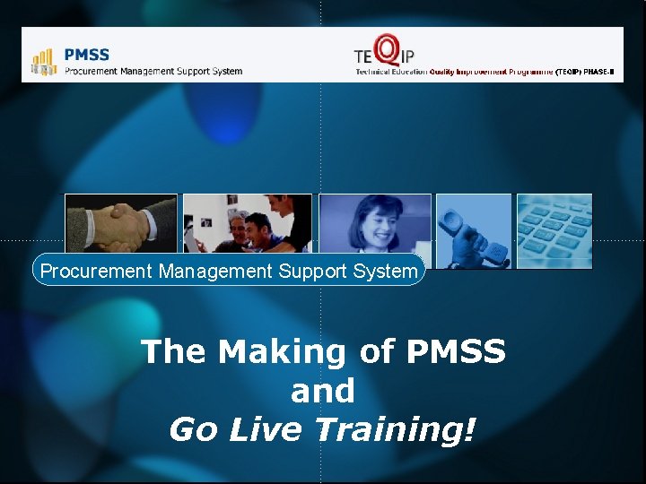 Procurement Management Support System The Making of PMSS and Go Live Training! 
