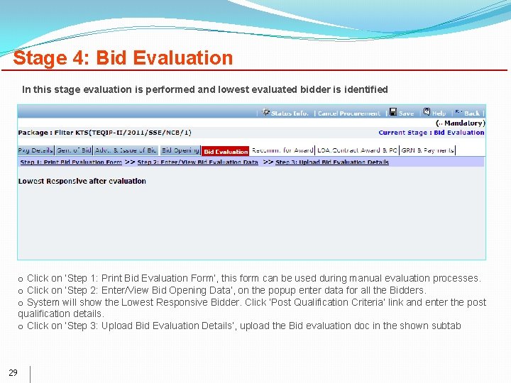 Stage 4: Bid Evaluation In this stage evaluation is performed and lowest evaluated bidder