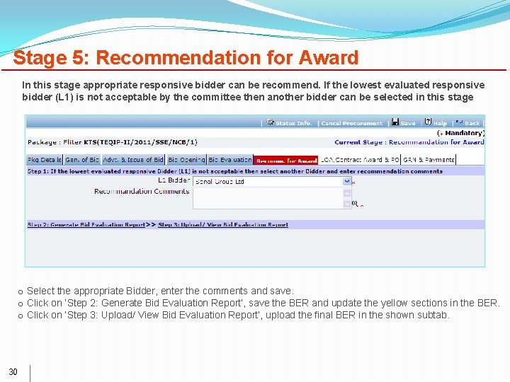 Stage 5: Recommendation for Award In this stage appropriate responsive bidder can be recommend.