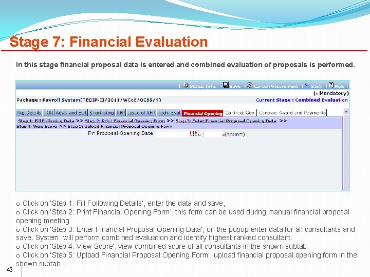 Stage 7: Financial Evaluation In this stage financial proposal data is entered and combined