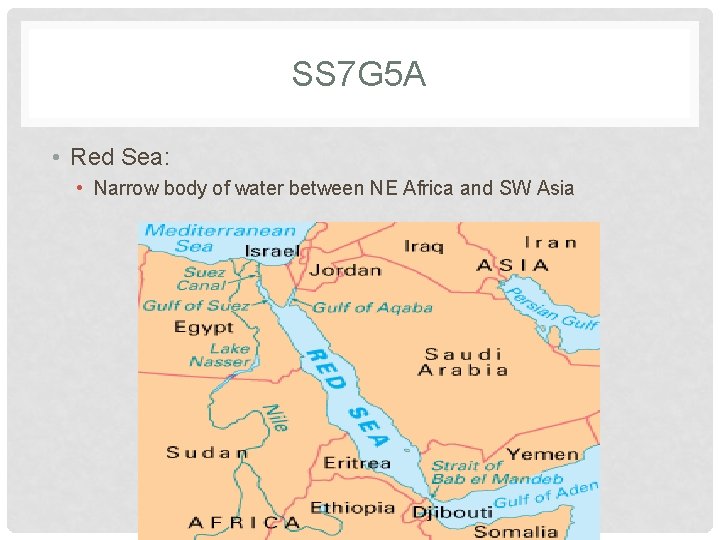 SS 7 G 5 A • Red Sea: • Narrow body of water between