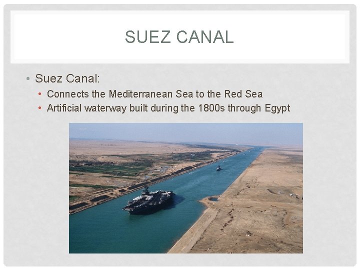 SUEZ CANAL • Suez Canal: • Connects the Mediterranean Sea to the Red Sea