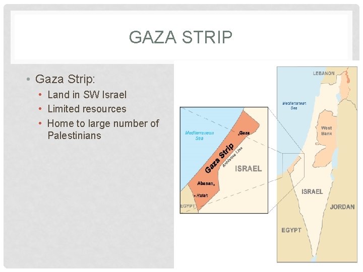 GAZA STRIP • Gaza Strip: • Land in SW Israel • Limited resources •