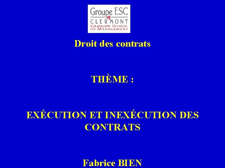 Droit des contrats THÈME : EXÉCUTION ET INEXÉCUTION DES CONTRATS Fabrice BIEN 