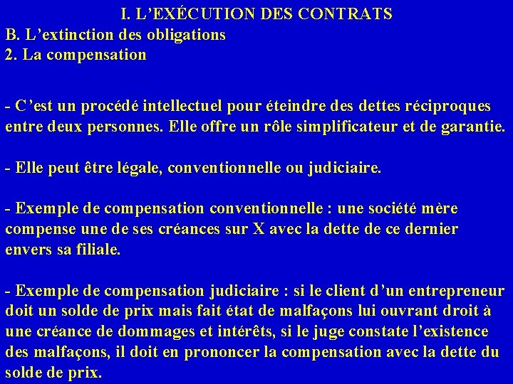 I. L’EXÉCUTION DES CONTRATS B. L’extinction des obligations 2. La compensation - C’est un