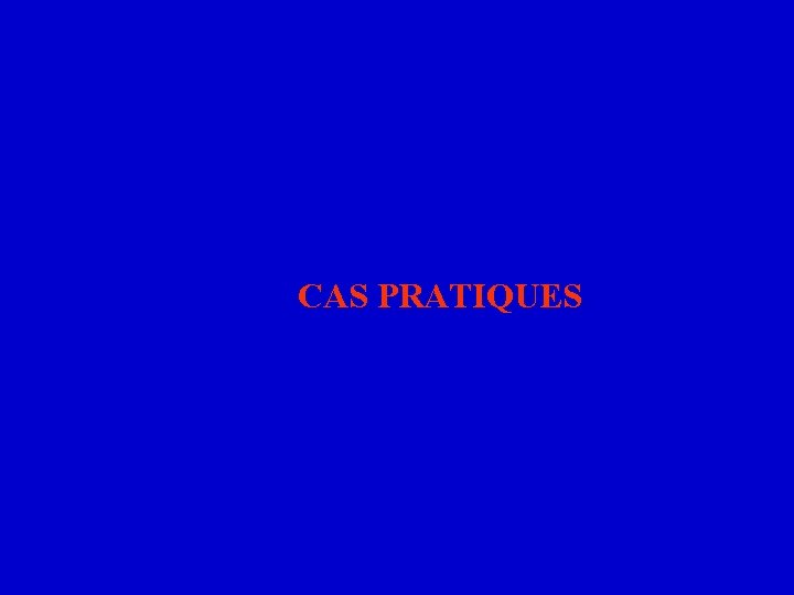 CAS PRATIQUES 